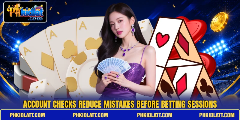 Account checks reduce mistakes before betting sessions Account checks reduce mistakes before betting sessions