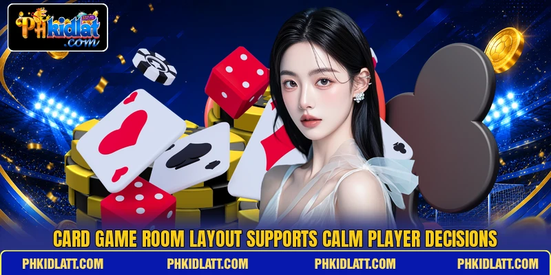 Card game room layout supports calm player decisions