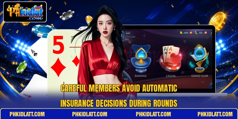 Careful members avoid automatic insurance decisions during rounds