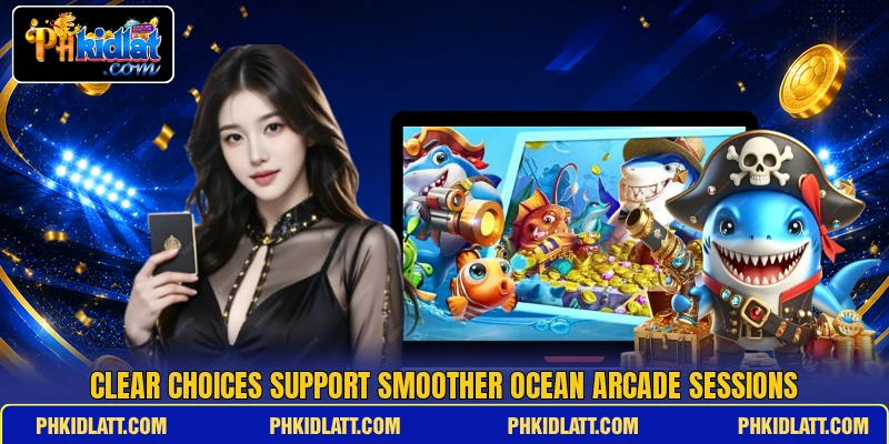 Clear choices support smoother ocean arcade sessions Clear choices support smoother ocean arcade sessions