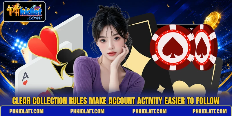 Clear collection rules make account activity easier to follow Clear collection rules make account activity easier to follow