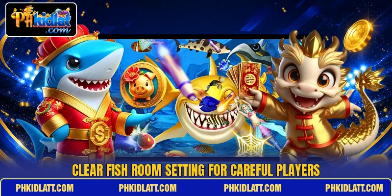 Clear Fish room setting for careful players