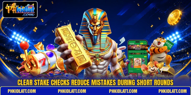 Clear stake checks reduce mistakes during short rounds
