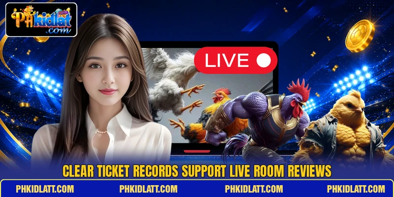 Clear ticket records support live room reviews