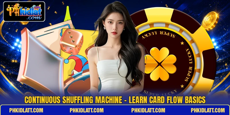 Continuous Shuffling Machine - Learn Card Flow Basics