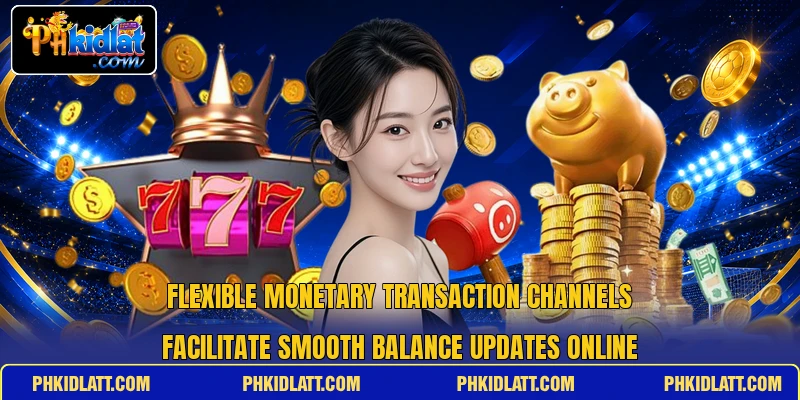 Flexible monetary transaction channels facilitate smooth balance updates online