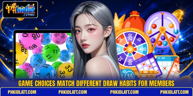 Game choices match different draw habits for members