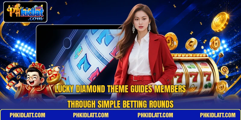 Lucky Diamond theme guides members through simple betting rounds