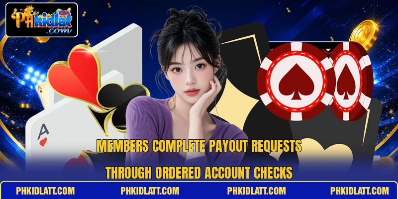 Members complete payout requests through ordered account checks