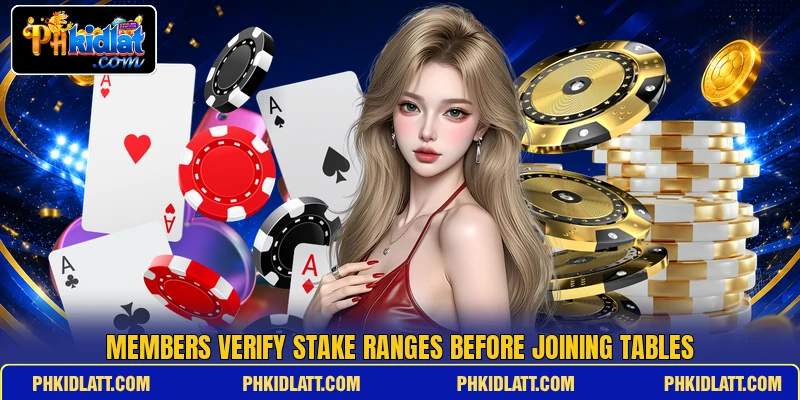 Members verify stake ranges before joining tables Members verify stake ranges before joining tables