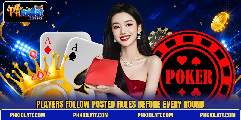 Players follow posted rules before every round Players follow posted rules before every round