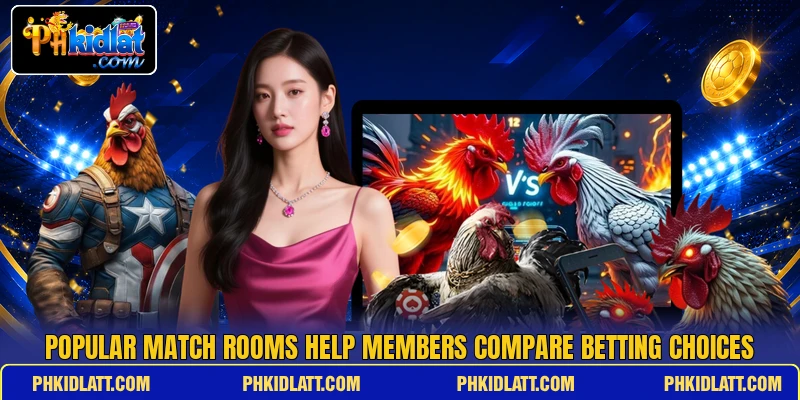 Popular match rooms help members compare betting choices Popular match rooms help members compare betting choices