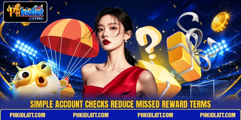 Simple account checks reduce missed reward terms Simple account checks reduce missed reward terms