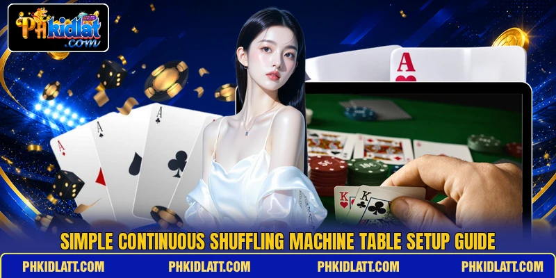 Simple continuous shuffling machine table setup guide