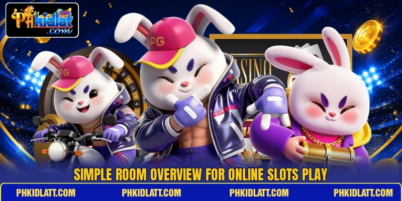 Simple room overview for online slots play