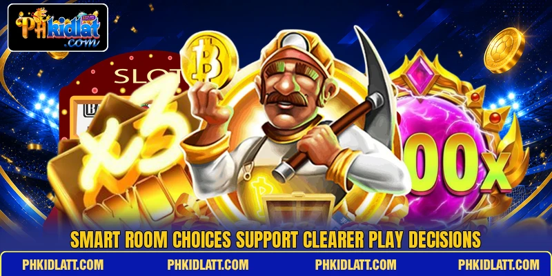 Smart room choices support clearer play decisions