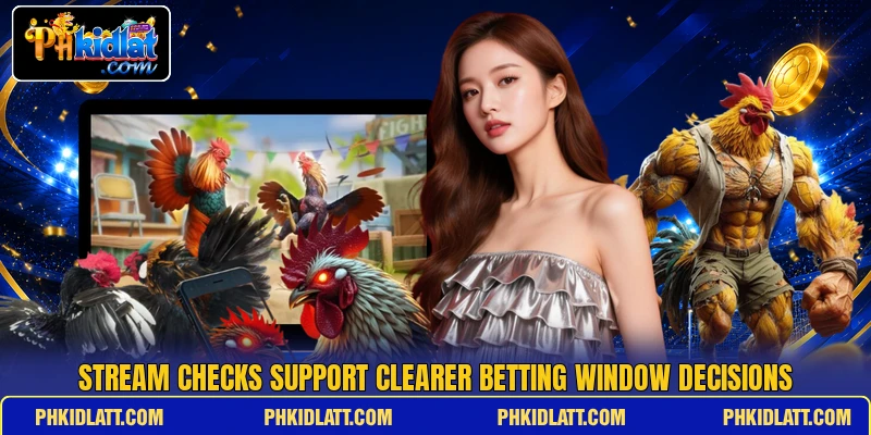 Stream checks support clearer betting window decisions