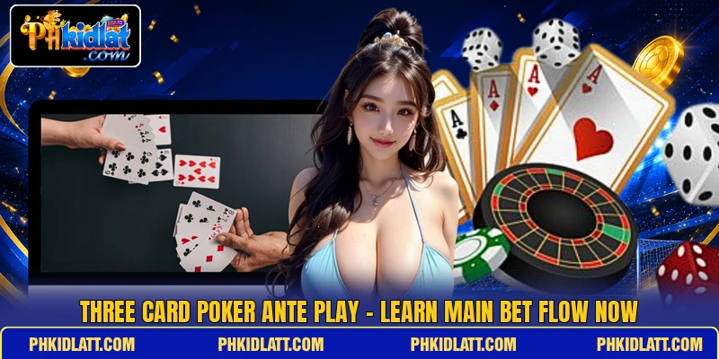 Three Card Poker Ante Play - Learn Main Bet Flow Now