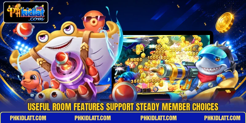 Useful room features support steady member choices Useful room features support steady member choices